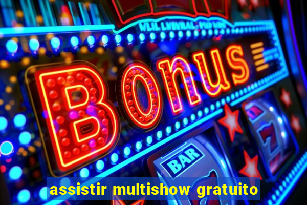 assistir multishow gratuito